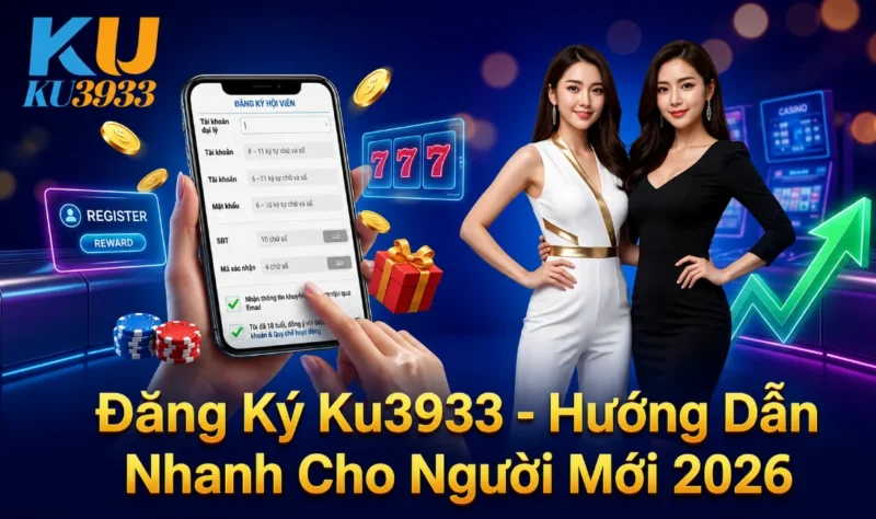 Đăng Ký Ku3933 - Hướng Dẫn Nhanh Cho Người Mới 2026